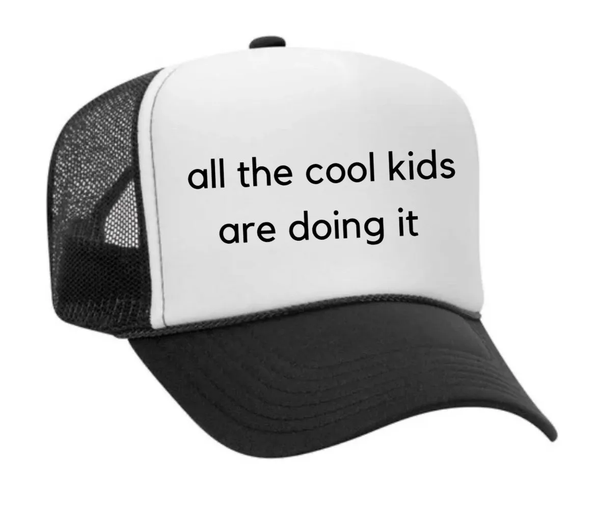 all the cool kids are doing it Trucker Hat