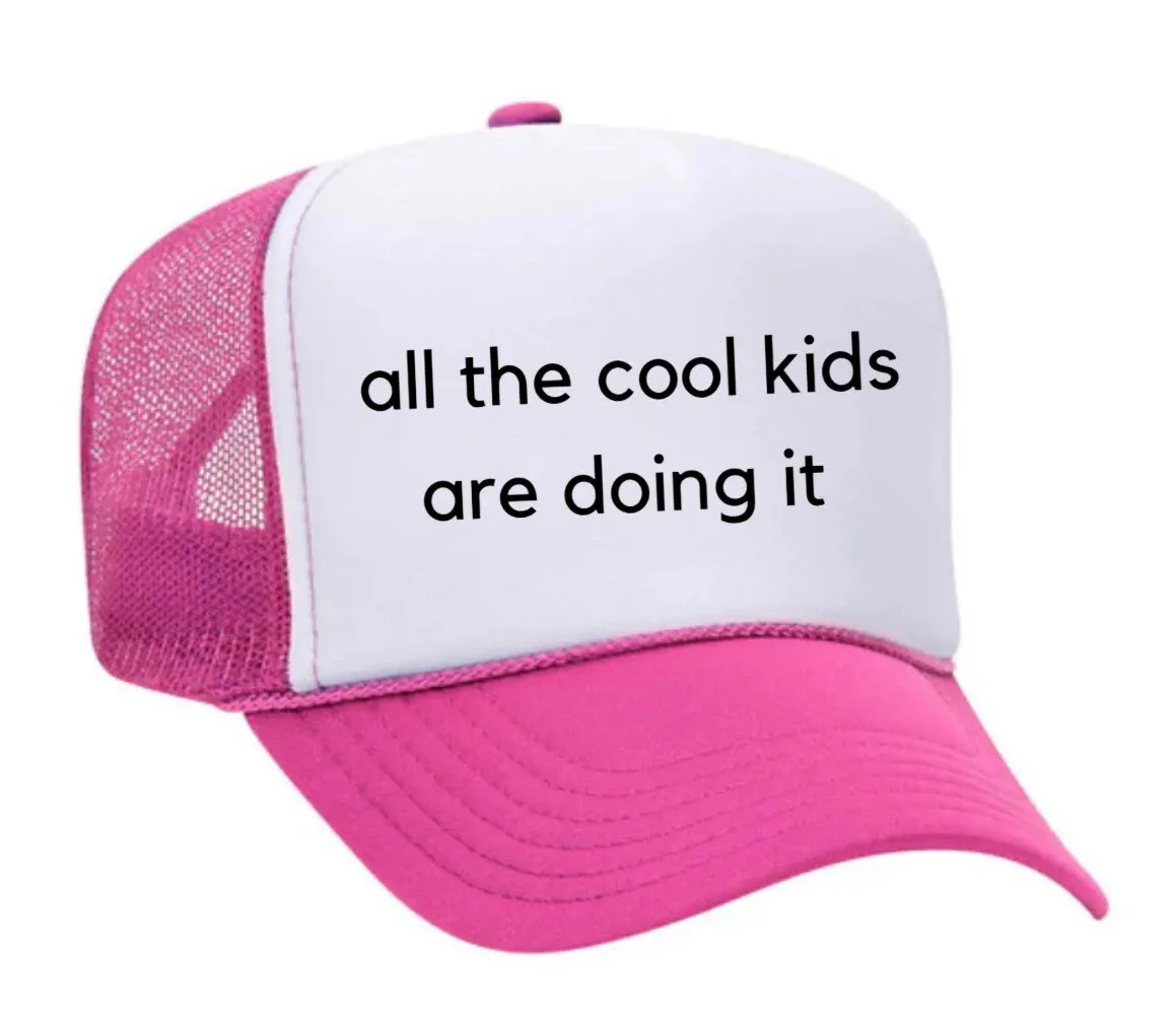 all the cool kids are doing it Trucker Hat