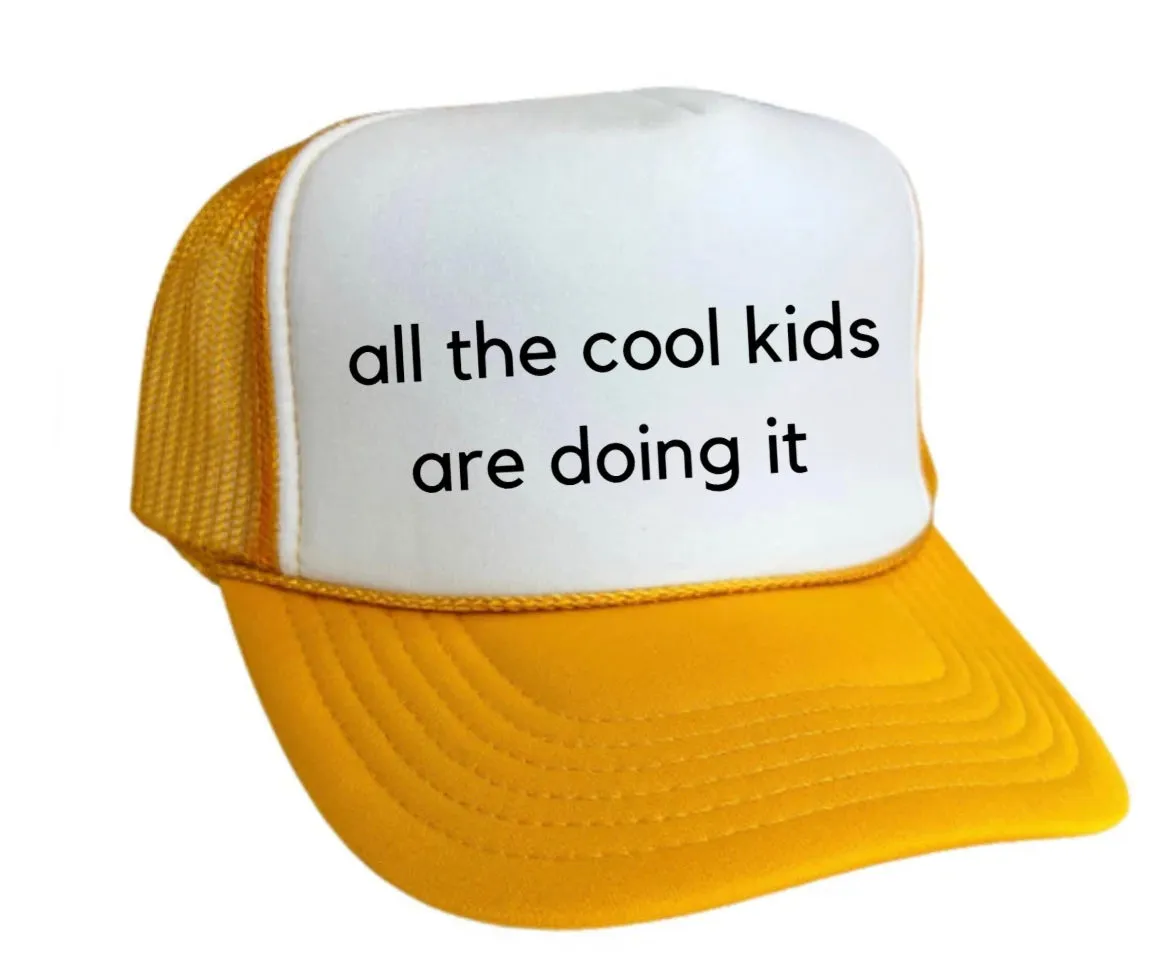 all the cool kids are doing it Trucker Hat