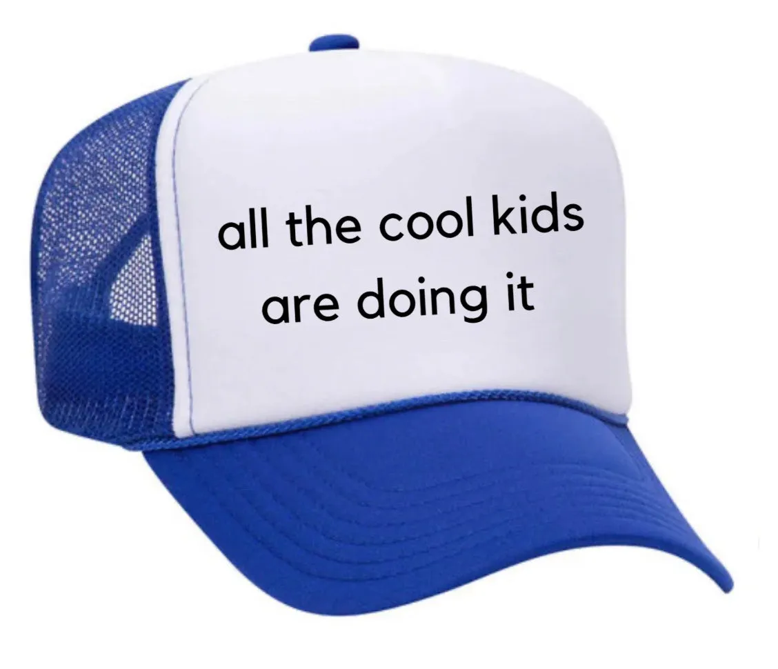 all the cool kids are doing it Trucker Hat