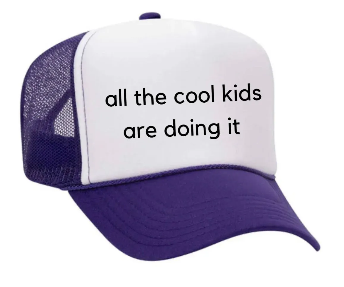 all the cool kids are doing it Trucker Hat