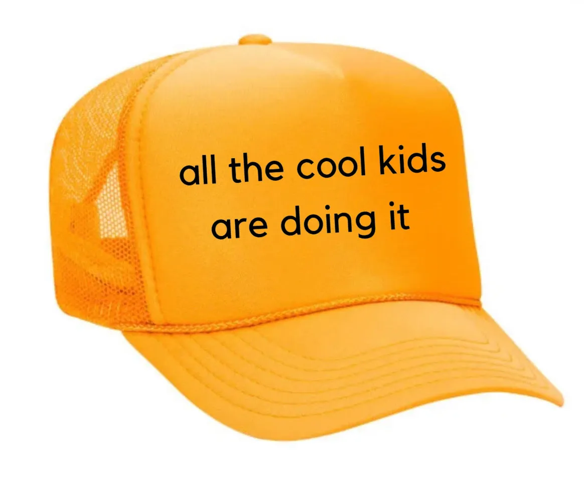 all the cool kids are doing it Trucker Hat