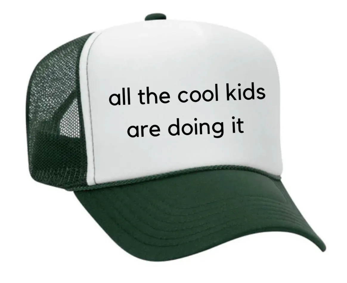 all the cool kids are doing it Trucker Hat