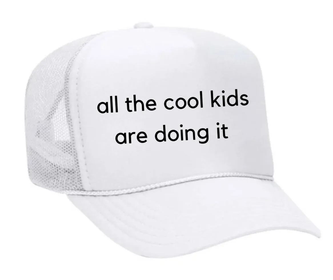 all the cool kids are doing it Trucker Hat