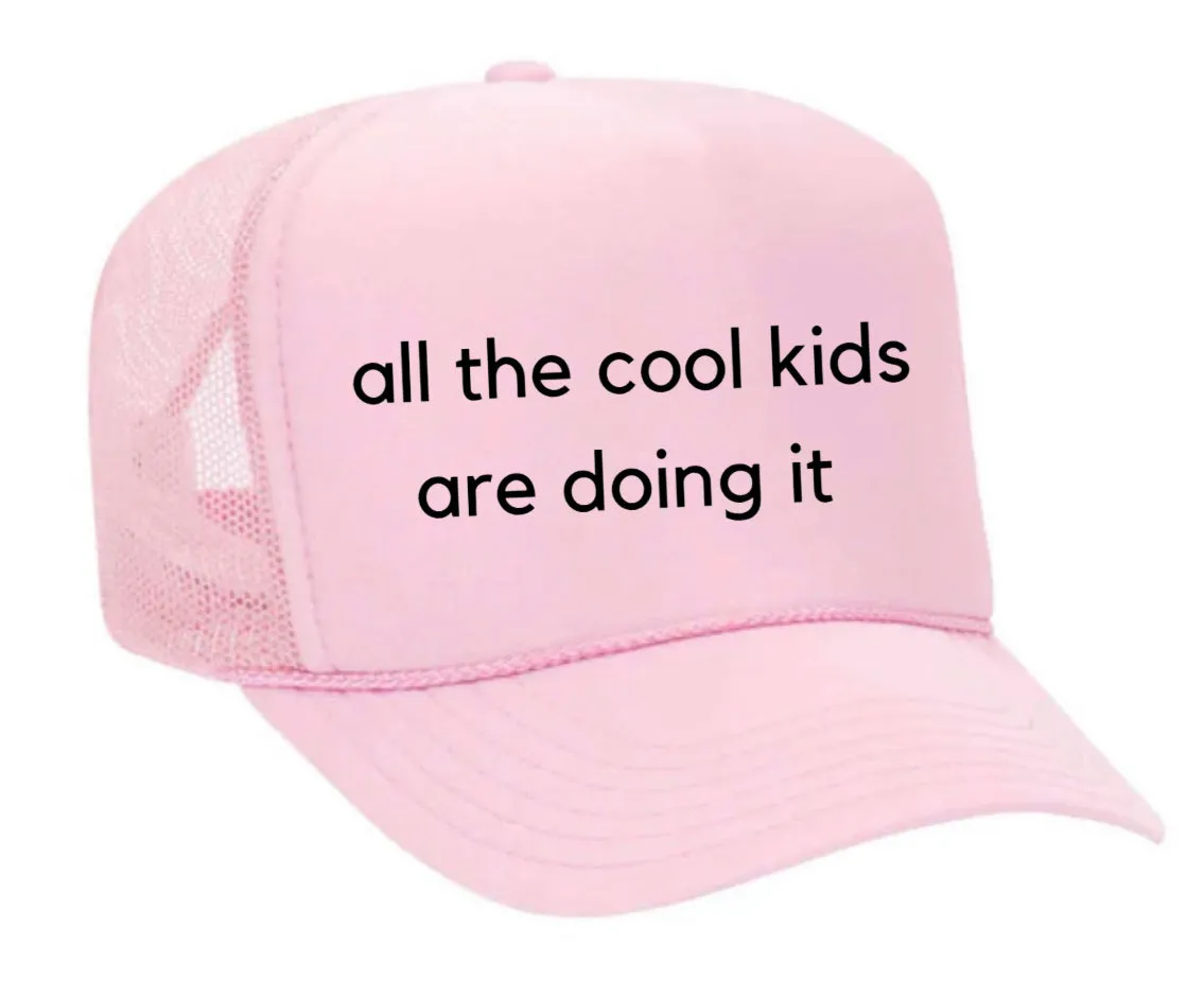 all the cool kids are doing it Trucker Hat