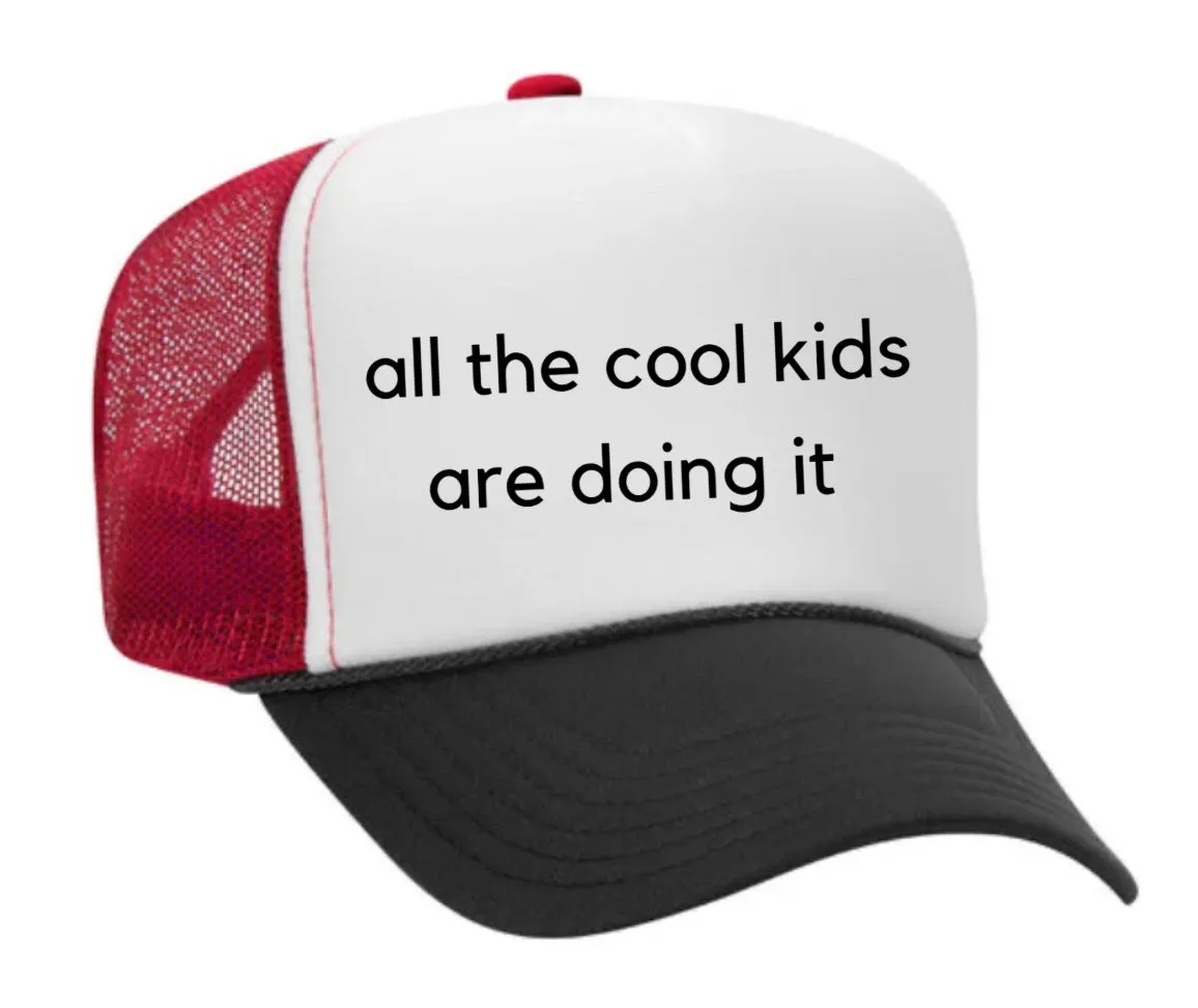 all the cool kids are doing it Trucker Hat